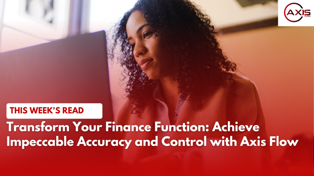 Transform Your Finance Function: Achieve Impeccable Accuracy and Control with Axis Flow