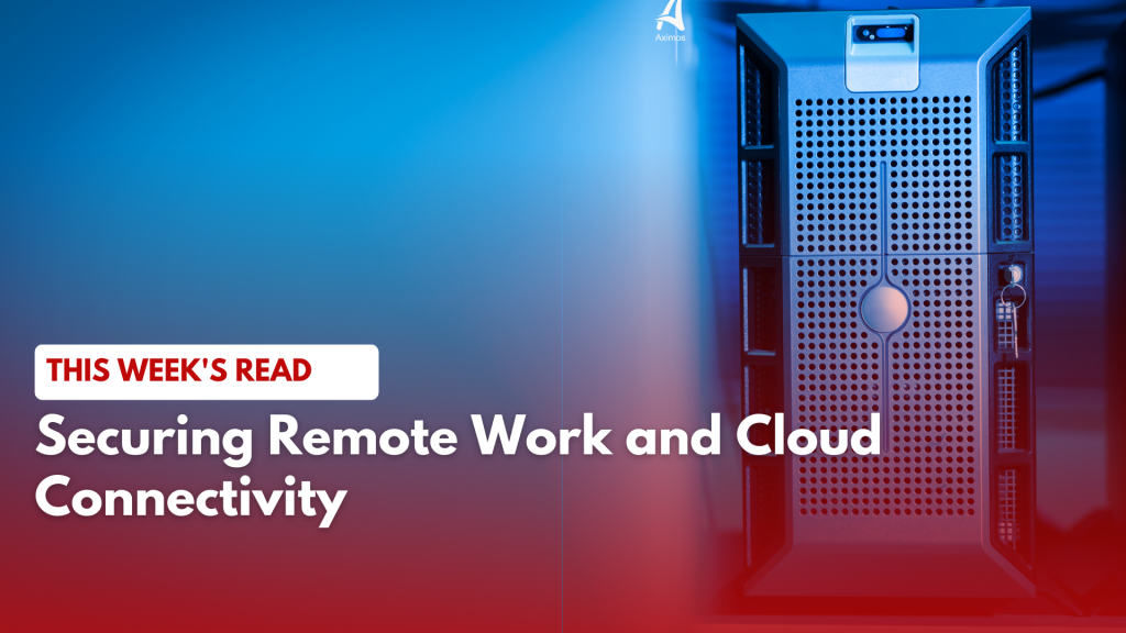 Securing Remote Work and Cloud Connectivity