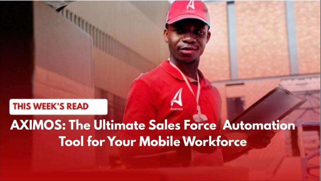 AXIMOS: The Ultimate Sales Force Automation Tool for Your Mobile Workforce