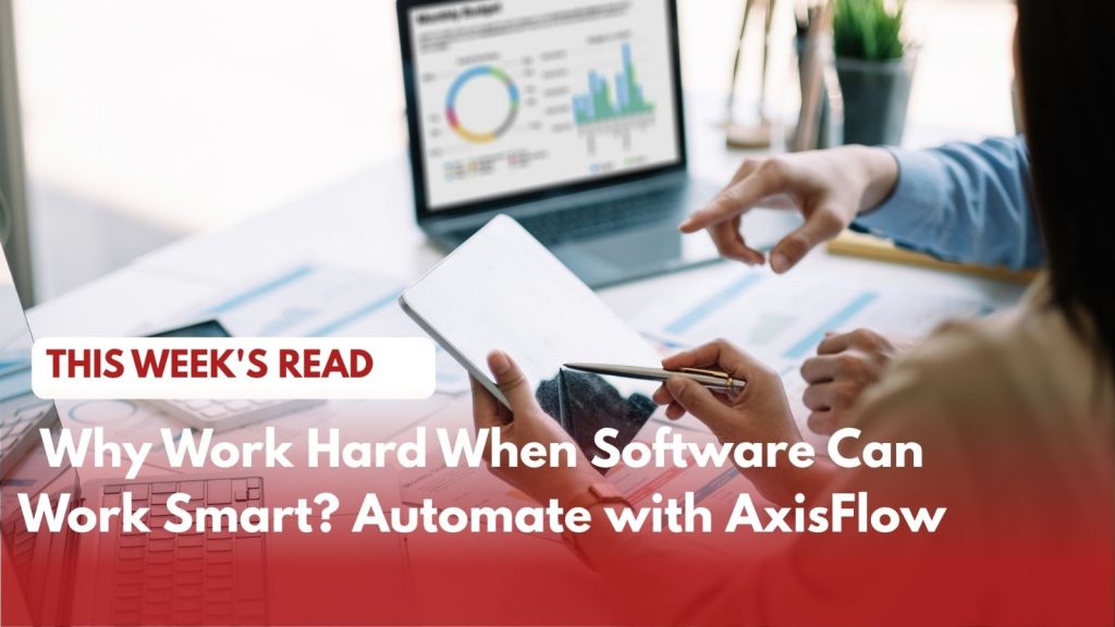 Why Work Hard When Your Software Can Work Smart? Automate with AxisFlow